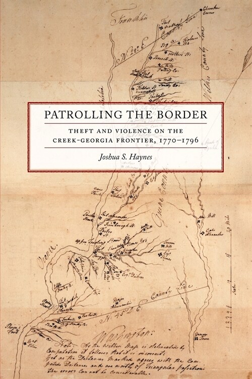 Patrolling the Border: Theft and Violence on the Creek-Georgia Frontier, 1770-1796 (Paperback)