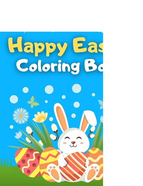 Happy Easter Coloring Book : Cute Colouring for Toddlers, Preschoolers and Children Bunnys, Chickens, Eggs Great Easter Gift for Girls and Boys (Paperback)