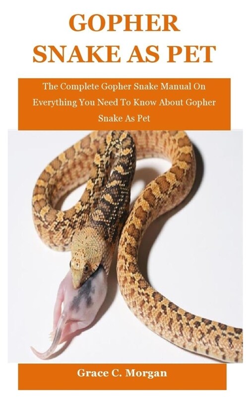 Gopher Snake As Pet: The Complete Gopher Snake Manual On Everything You Need To Know About Gopher Snake As Pet (Paperback)
