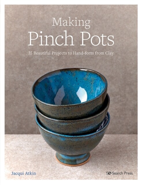 Making Pinch Pots : 35 Beautiful Projects to Hand-Form from Clay (Paperback)