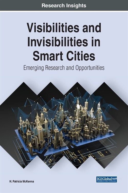 Visibilities and Invisibilities in Smart Cities: Emerging Research and Opportunities (Hardcover)