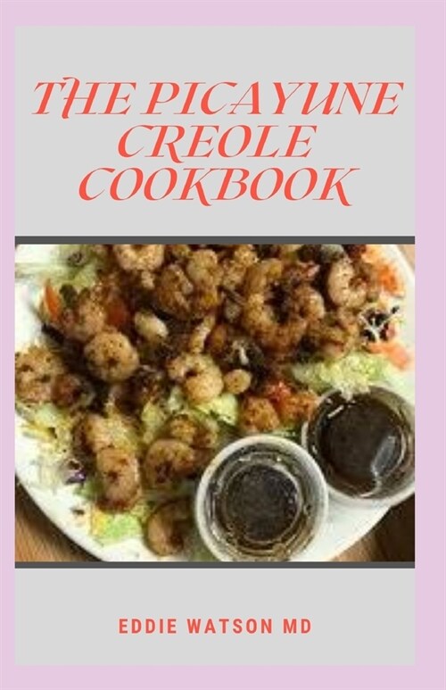 The Picayune Creole Cookbook: The Complete Guide And Recipes found from the Times-Picayune of New Orleans (Paperback)