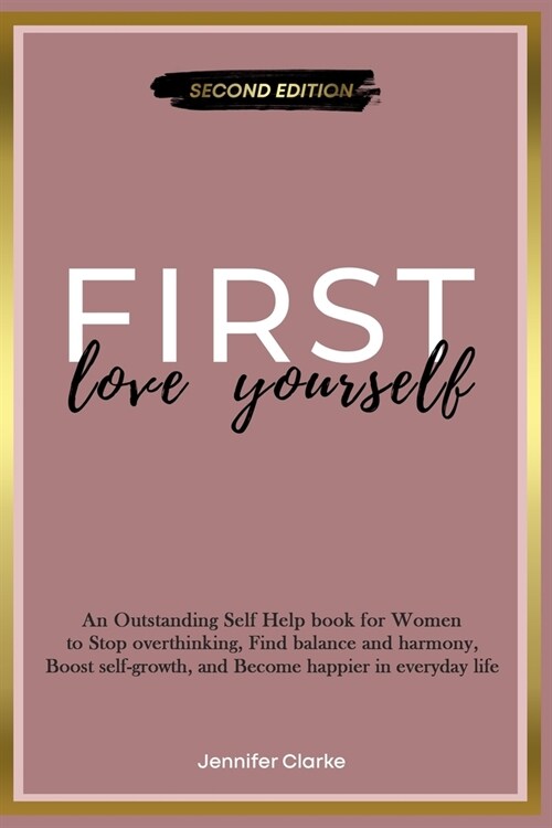 Love Yourself First: An Outstanding Self Help book for Women to Stop overthinking, Find balance and harmony, Boost self-growth, and Become (Paperback)