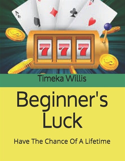 Beginners Luck: Have The Chance Of A Lifetime (Paperback)