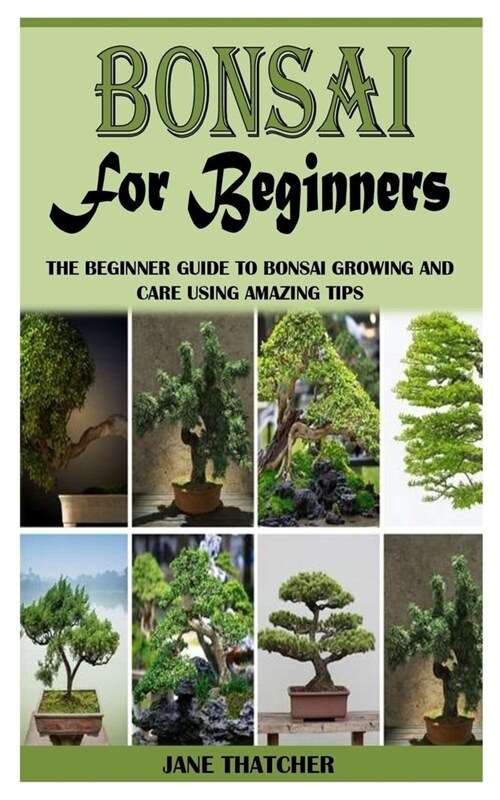 Bonsai for Beginners: The Beginner Guide to Bonsai Growing and Care Using Amazing Tips (Paperback)