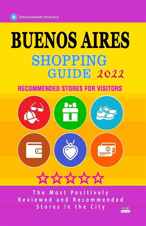 Buenos Aires Shopping Guide 2022: Best Rated Stores in Buenos Aires, Argentina - Stores Recommended for Visitors, (Shopping Guide 2022) (Paperback)