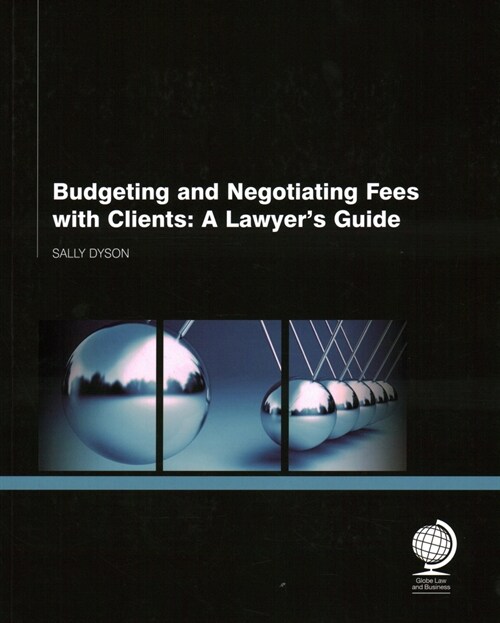 Budgeting and Negotiating Fees with Clients : A Lawyers Guide (Paperback)