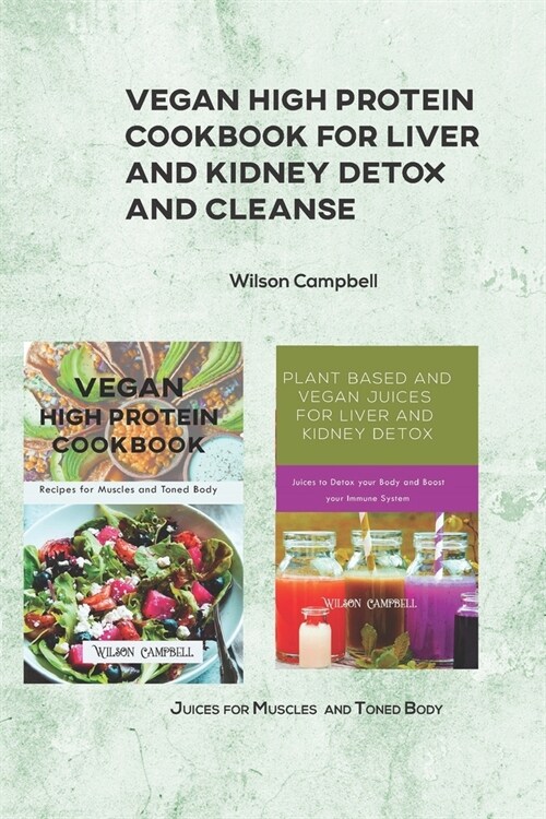 Vegan High Protein Cookbook for Liver and Kidney Detox and Cleanse: Juices for Muscles and Toned Body (Paperback)