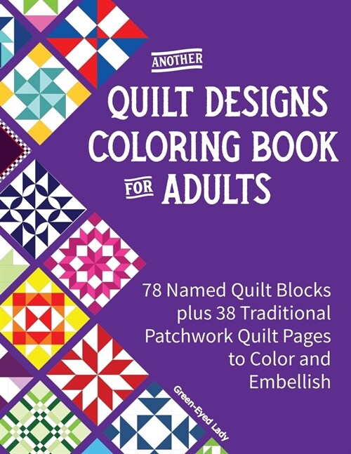 Another Quilt Designs Coloring Book for Adults: 78 Named Quilt Blocks plus 38 Traditional Patchwork Quilt Pages to Color and Embellish (Paperback)