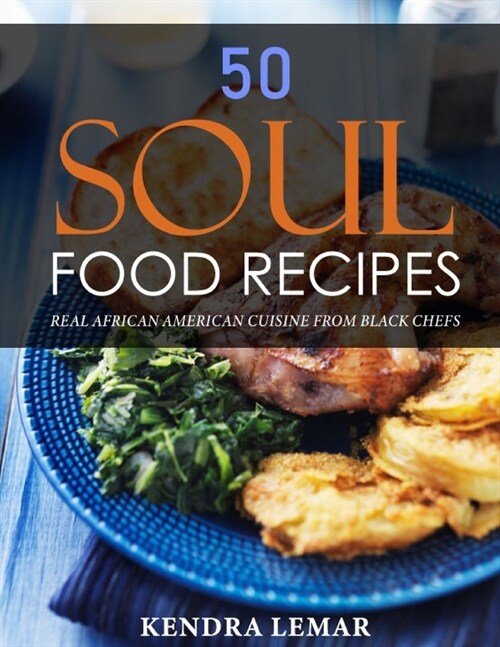 50 Soul Food Recipes: Real African American Cuisine from Black Chefs (Paperback)