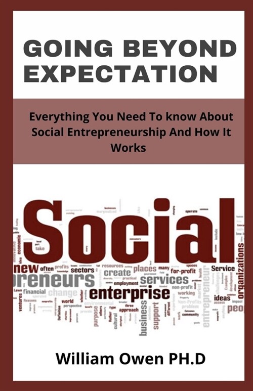 Going Beyond Expectation: Everything You Need To know About Social Entrepreneurship And How It Works (Paperback)
