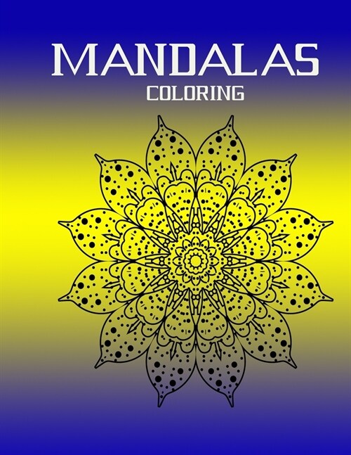 mandalas coloring: Stress Relieving Mandala Designs for Adults Relaxation Mandala Coloring Book For Adults With Thick Artist Quality Pape (Paperback)