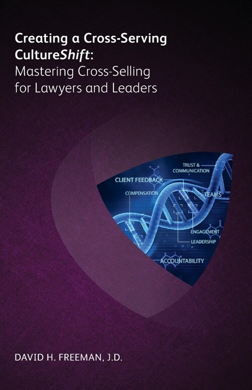 Creating a Cross-Serving Cultureshift : Mastering Cross-Selling for Lawyers and Leaders (Paperback)