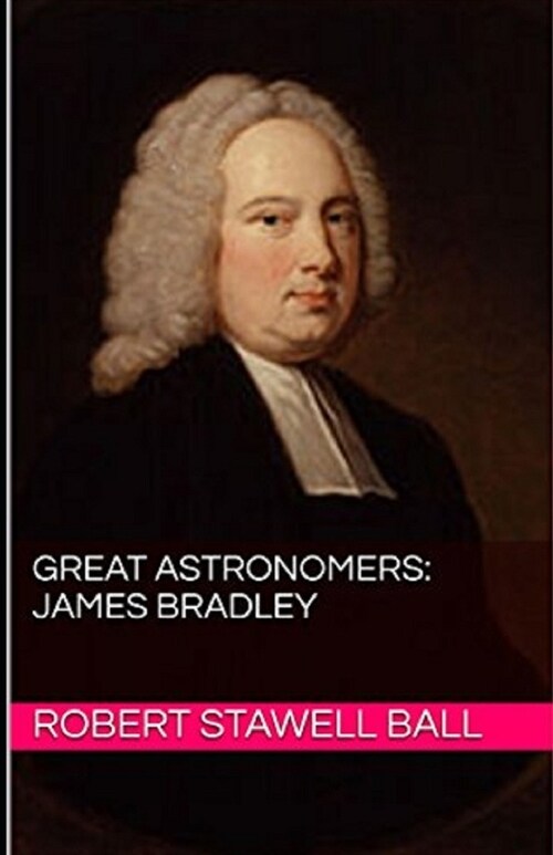 Great Astronomers: James Bradley Illustrated (Paperback)