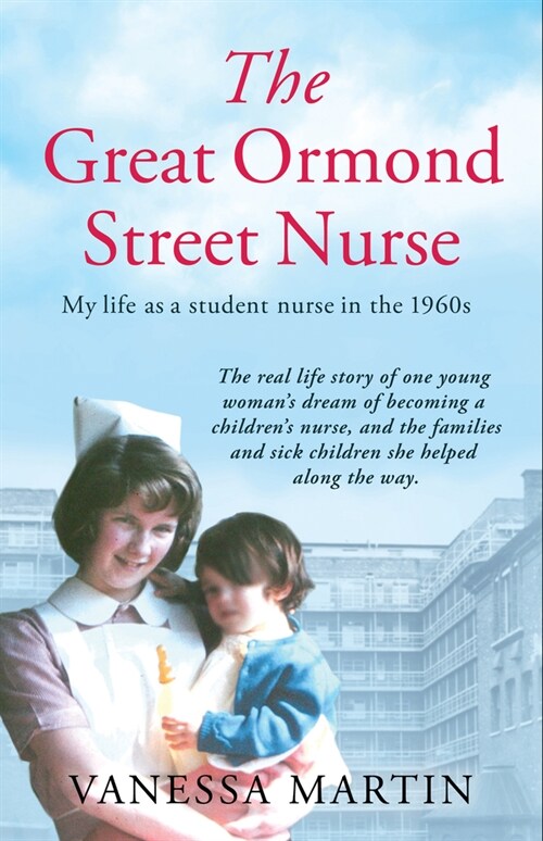 The Great Ormond Street Nurse : My Life as a Student Nurse in the 1960s (Paperback)