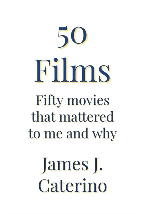 50 Films: Fifty Movies That Mattered to Me and Why (Paperback)