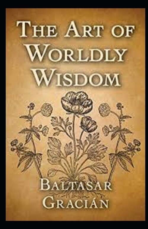 The Art of Worldly Wisdom: ( illustrated edition) (Paperback)