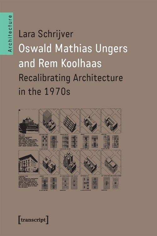 Oswald Mathias Ungers and Rem Koolhaas: Recalibrating Architecture in the 1970s (Paperback)