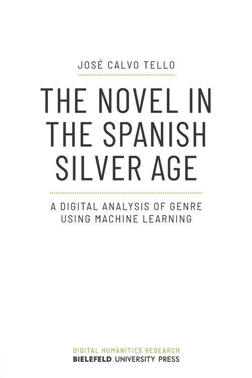 The Novel in the Spanish Silver Age: A Digital Analysis of Genre Using Machine Learning (Paperback)