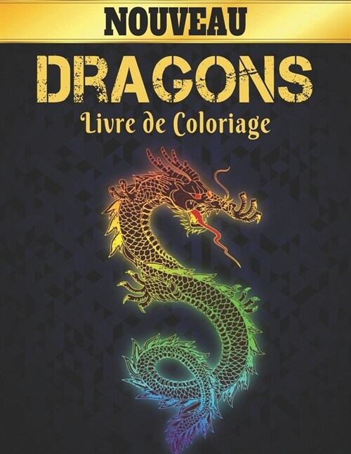 Livre de Coloriage Dragons Nouveau: Dessins de Dragons Anti-Stress 50 Motifs de Dragon Unilat?al pour le Soulagement du Stress Livre de Coloriage de (Paperback)