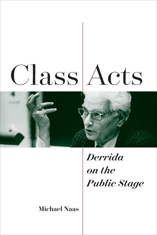 Class Acts: Derrida on the Public Stage (Hardcover)