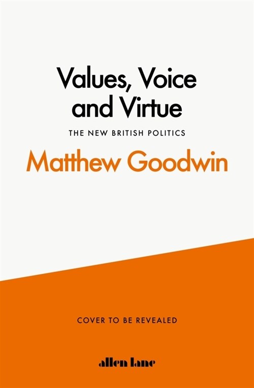 Values, Voice and Virtue : The New British Politics (Hardcover)