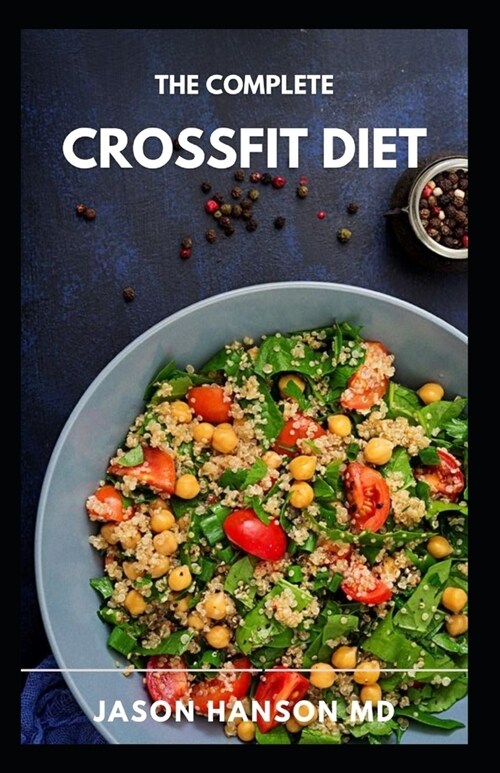 The Complete Crossfit Diet: Healthy Delicious Recipes IncludIing Meal Plan and Food List For Perfect Body Body Fitness (Paperback)