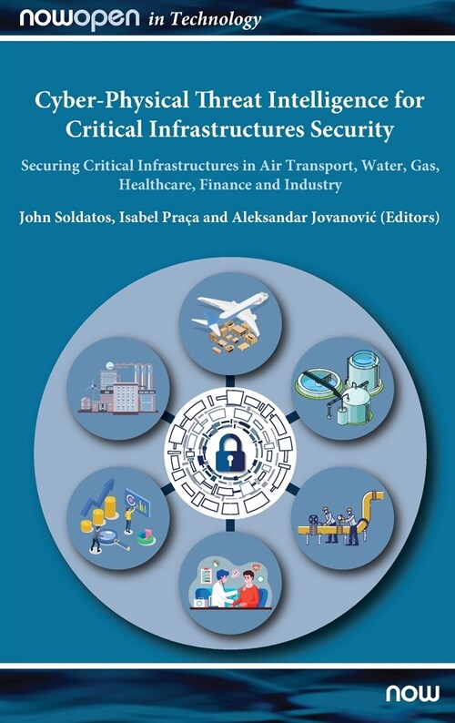 Cyber-Physical Threat Intelligence for Critical Infrastructures Security: Securing Critical Infrastructures in Air Transport, Water, Gas, Healthcare, (Hardcover)