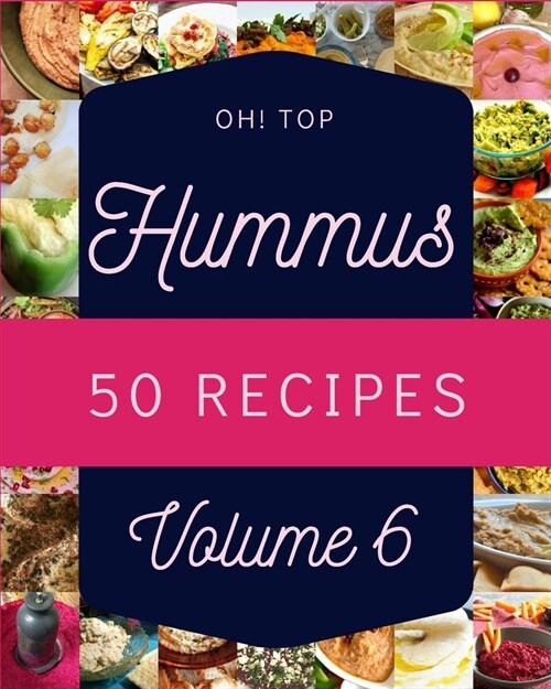 Oh! Top 50 Hummus Recipes Volume 6: Enjoy Everyday With Hummus Cookbook! (Paperback)