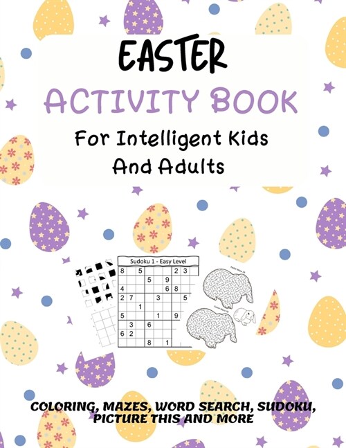 Easter Activity Book For Intelligent Kids And Adults: Coloring, Picture This, Word Search, Sudoku, Mazes, Puzzles Easter Activities For Kids, Teens, A (Paperback)