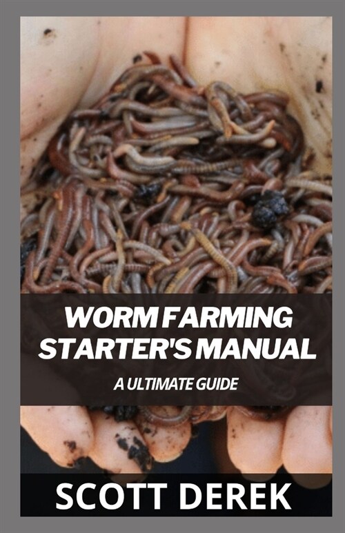Worm Farming Starters Manual: A Ultimate Guide (Paperback)