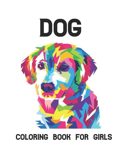 Dog Coloring Book for Girls: 50 One Sided Dogs Design Stress Relieving Coloring Book Amazing Dogs Stress Relief and Relaxation Designs to Color 100 (Paperback)