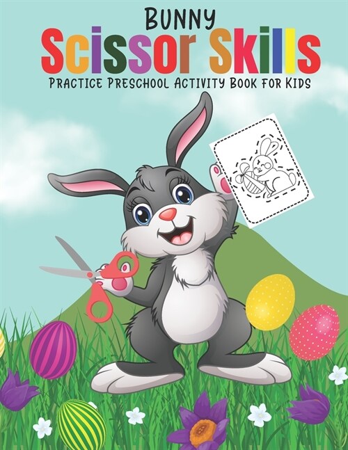 Bunny Scissor Skills Practice Preschool Activity Book for Kids: A Fun Cutting Scissor Practice Activity Book for Girls and Boys - Easter Scissor Pract (Paperback)