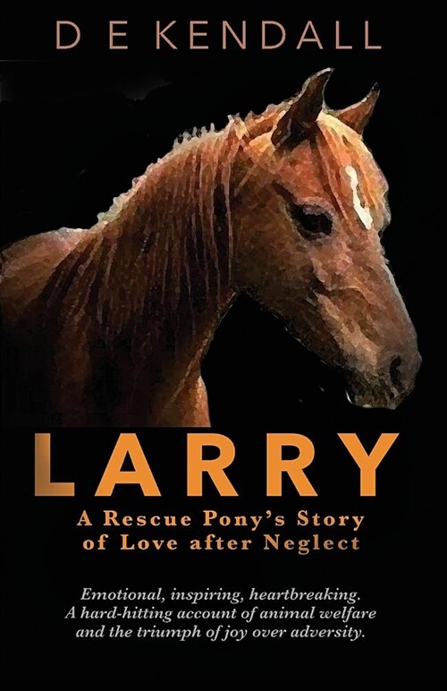 Larry : A Rescue Ponys Story of Love After Neglect (Paperback, 2 New edition)
