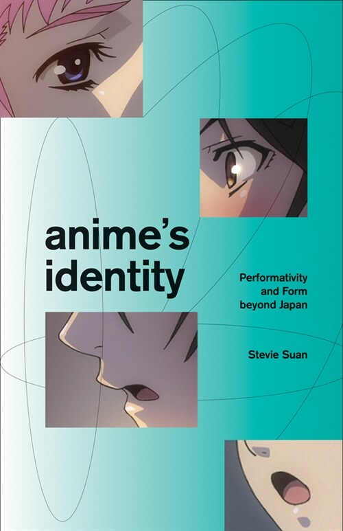 Animes Identity: Performativity and Form Beyond Japan (Paperback)