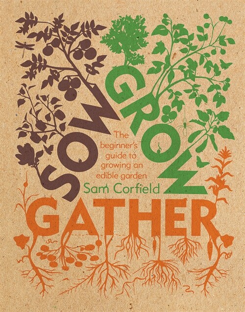 Sow Grow Gather : The Beginner’s Guide to Growing an Edible Garden (Paperback)