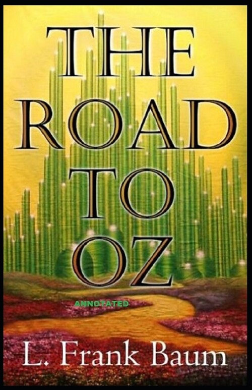 The Road to Oz: Fully (Annotated) (Paperback)