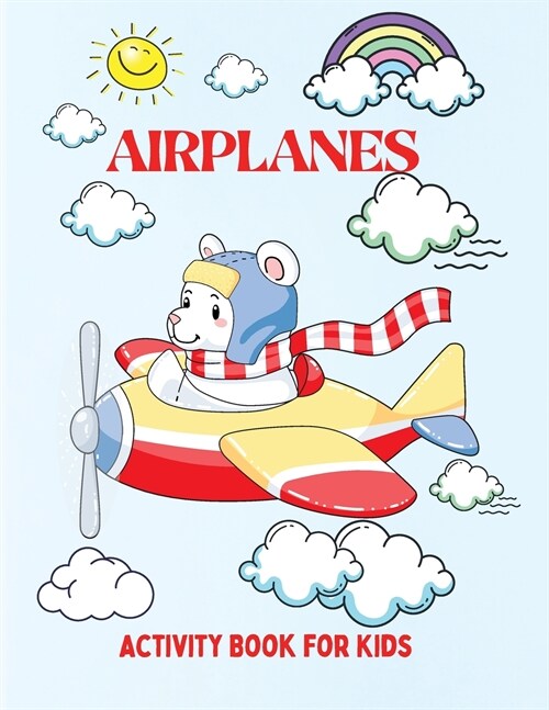 Airplanes: A Fun Activity Workbook for Kids, Boys and Girls All Ages, at Home, School or Vacation (Paperback)