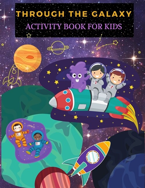 Through the Galaxy: Activity Book for Kids: Fun Galaxies And Planets Coloring Pages For Boys And Girls. Space Activities And Coloring Book (Paperback)