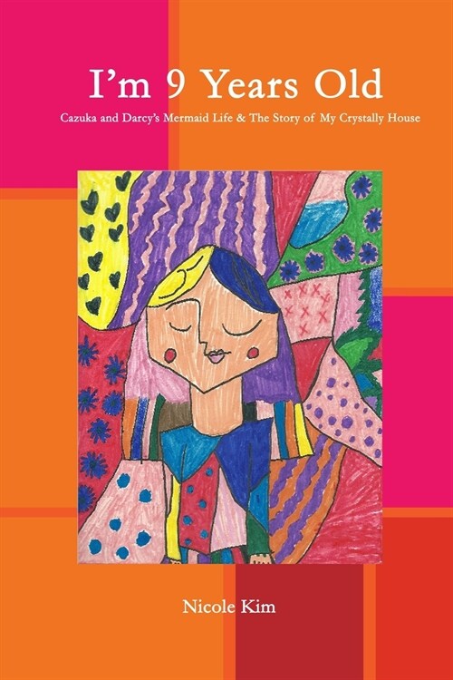 Im 9 Years Old - Cazuka and Darcys Mermaid Life & The Story of My Crystally House (Paperback)