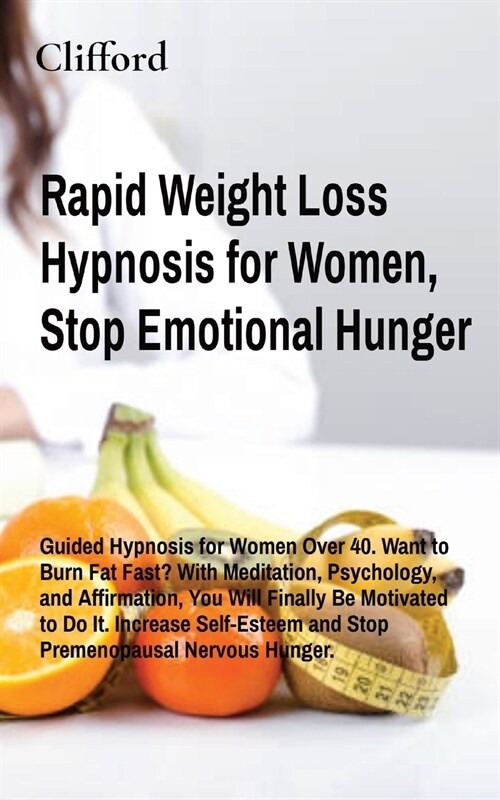 Rapid Weight Loss Hypnosis for Women, Stop Emotional Hunger: Guided Hypnosis for Women Over 40. Want to Burn Fat Fast? With Meditation, Psychology, an (Paperback)