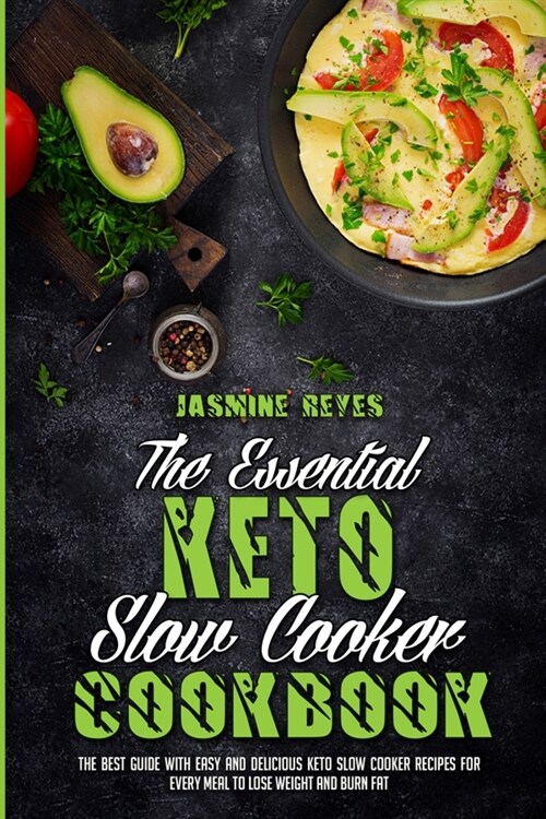 The Essential Keto Slow Cooker Cookbook: The Best Guide With Easy and Delicious Keto Slow cooker Recipes for Every Meal to Lose Weight and Burn Fat (Paperback)