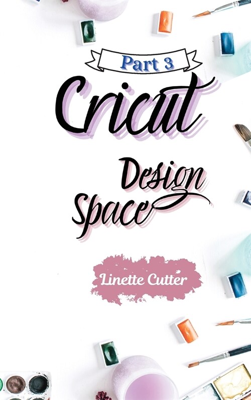 Cricut Design Space: The Latest Guide for Beginners (Hardcover)