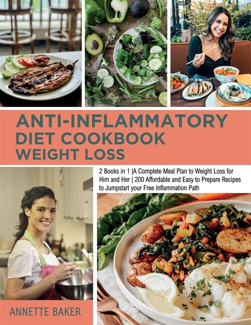 Anti-Inflammatory Diet Cookbook Weight Loss: 2 Books in 1 A Complete Meal Plan to Weight Loss for Him and Her 200 Affordable and Easy to Prepare Recip (Paperback)