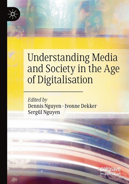 Understanding Media and Society in the Age of Digitalisation (Paperback)