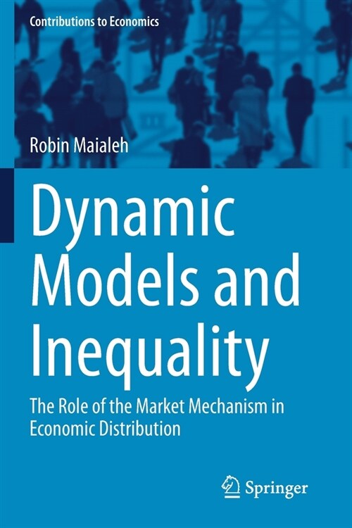 Dynamic Models and Inequality: The Role of the Market Mechanism in Economic Distribution (Paperback, 2020)