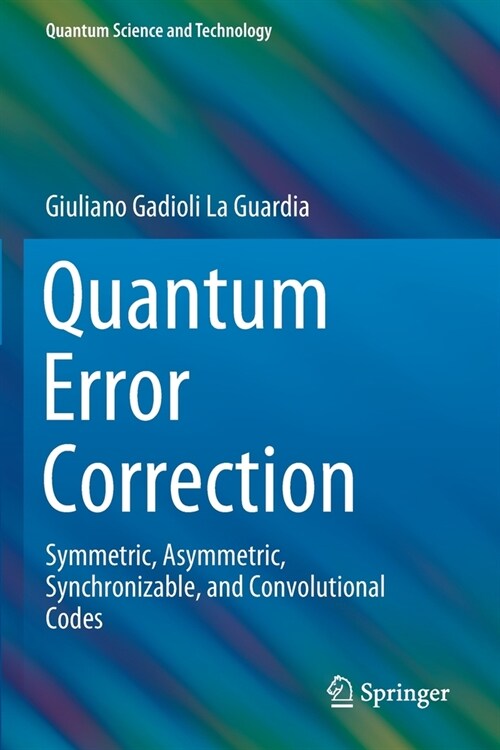 Quantum Error Correction: Symmetric, Asymmetric, Synchronizable, and Convolutional Codes (Paperback, 2020)