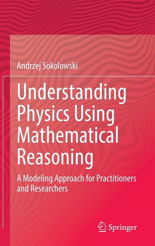 Understanding Physics Using Mathematical Reasoning: A Modeling Approach for Practitioners and Researchers (Hardcover, 2021)