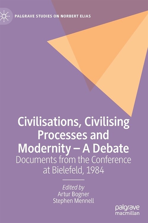 Civilisations, Civilising Processes and Modernity - A Debate: Documents from the Conference at Bielefeld, 1984 (Hardcover, 2021)
