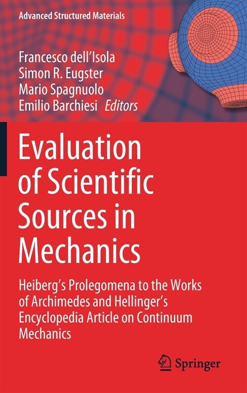 Evaluation of Scientific Sources in Mechanics: Heibergs Prolegomena to the Works of Archimedes and Hellingers Encyclopedia Article on Continuum Mech (Hardcover, 2022)